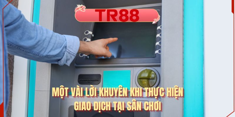 Một vài lời khuyên khi thực hiện giao dịch tại sân chơi